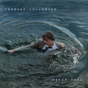 Oskar Haag - Teenage Lullabies